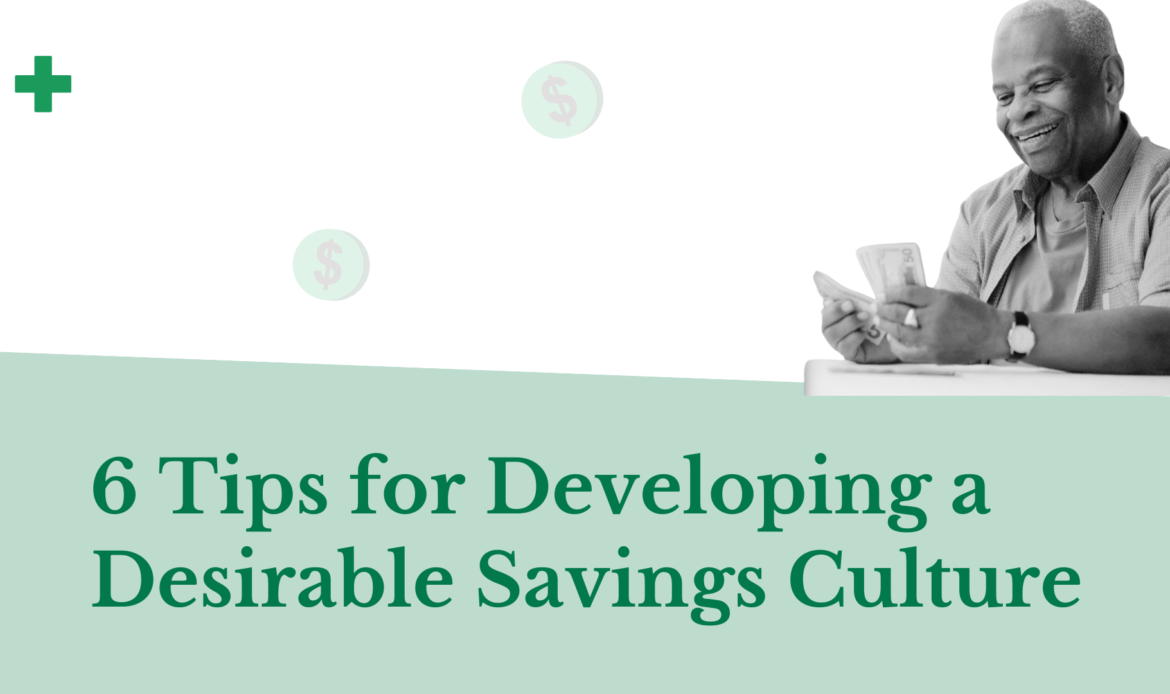 6 Tips for Developing a Desirable Savings Culture