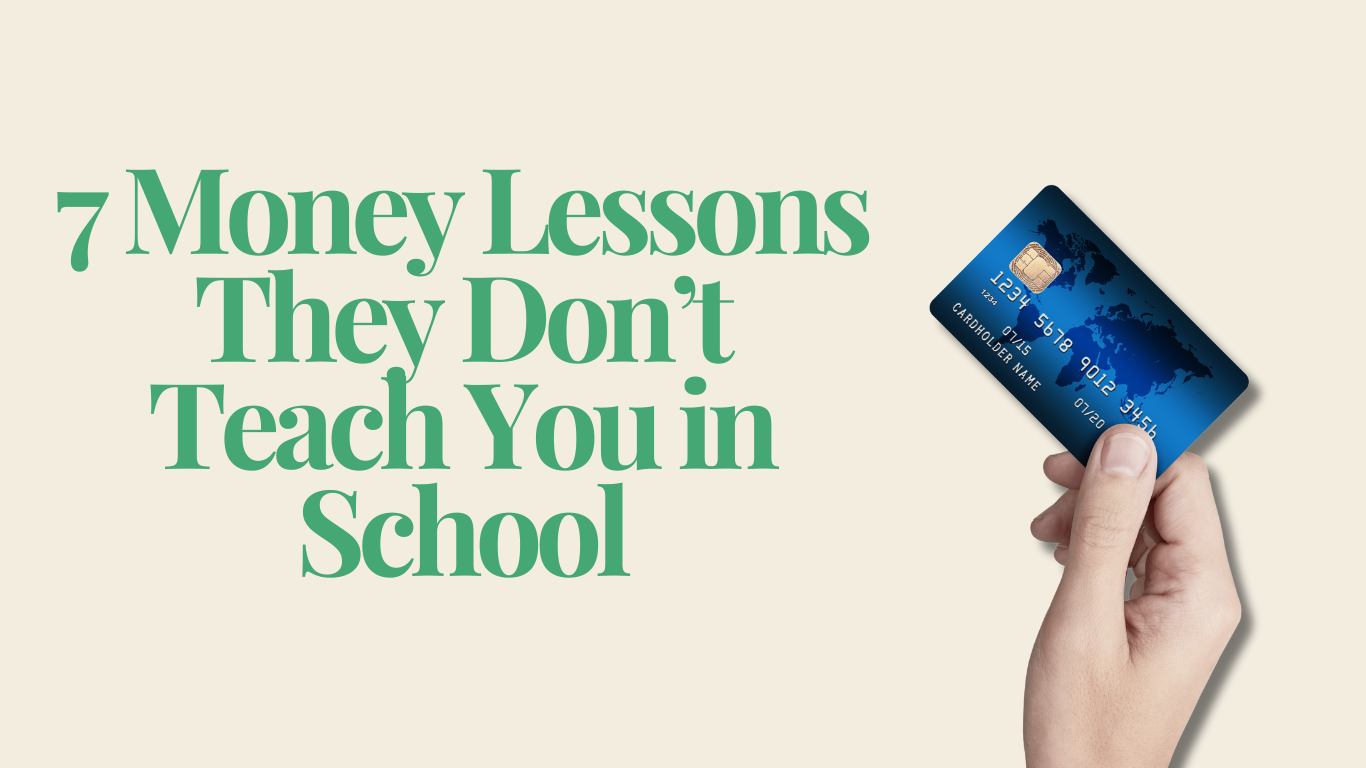 7 Money Lessons They Don’t Teach You in School