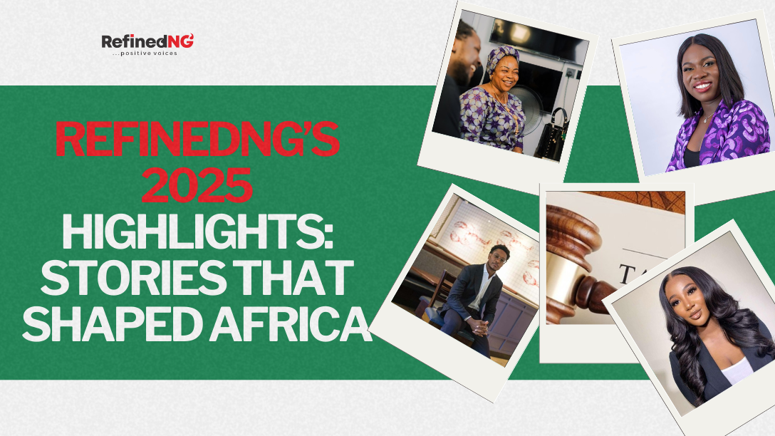 RefinedNG’s 2025 Highlights: Stories That Shaped Africa