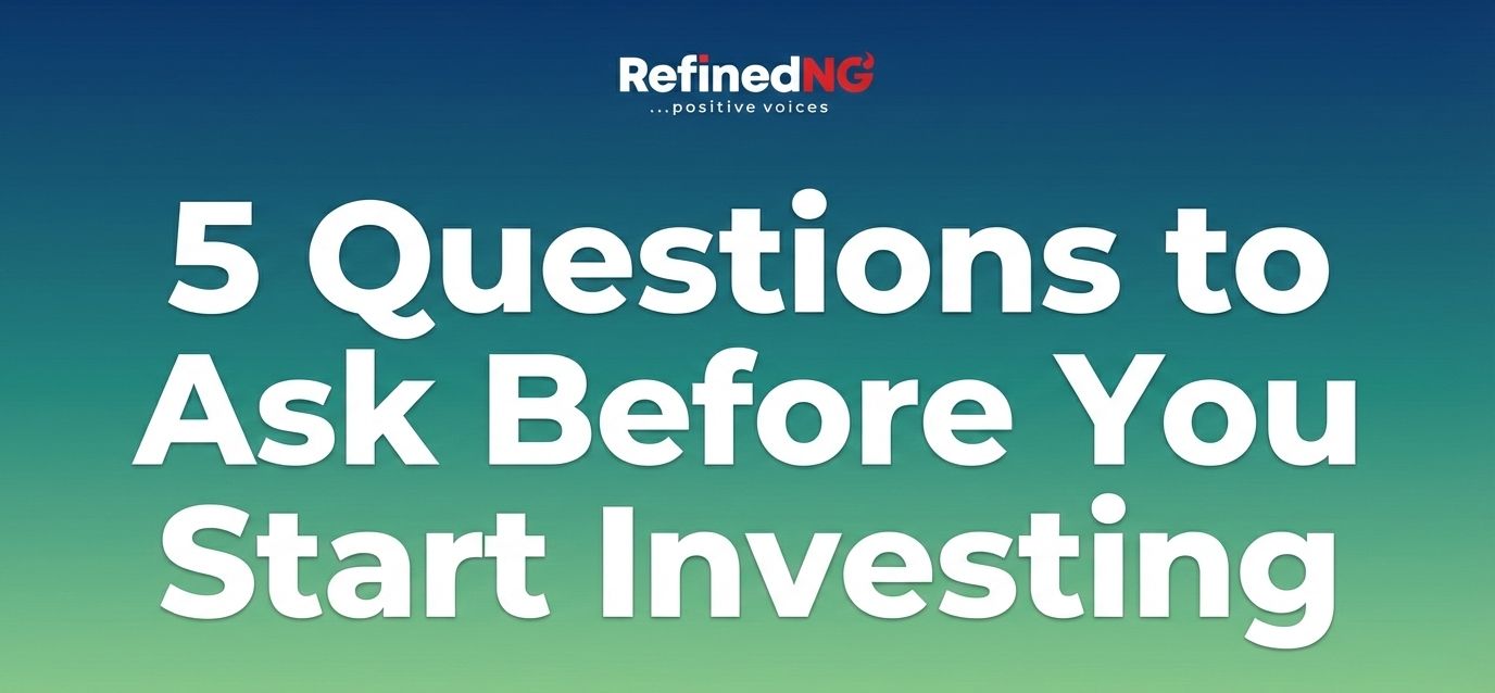 5 Questions to Ask Before You Start Investing - RefinedNG