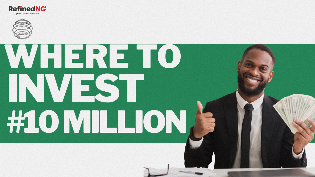 Where to invest 10 million naira in Nigeria